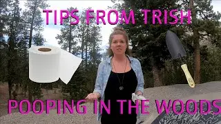 CAMPING TIPS FROM TRISH (POOPING IN THE WOODS)