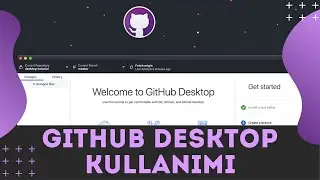 Detaylı Github Desktop Nedir, Nasıl Kurulur ve Kullanılır?