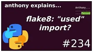 why doesnt flake8 mark this import as unused? (beginner - intermediate) anthony explains #234