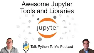 Awesome Jupyter Tools and Libraries - Talk Python to Me Ep.394