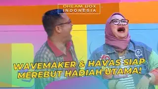 WAVEMAKER & HAVAS Siap Merebut Hadiah Utama! | DREAM BOX INDONESIA (18/7/23) P1