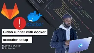 GitLab Runner Setup part 2 - Resolving Docker Build Issues