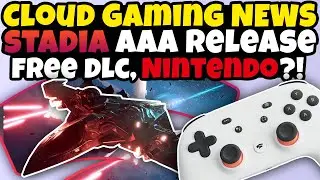 Cloud Gaming News - Stadia AAA Game Day 1, Free DLC, Switch Cloud Game