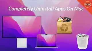 How to Completely Uninstall Apps on Mac