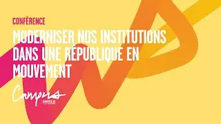 MODERNISER NOS INSTITUTIONS DANS UNE RÉPUBLIQUE EN MOUVEMENT | CAMPUS EUROPÉEN