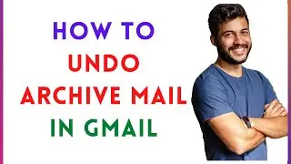 How To Undo Archive Mail In Gmail