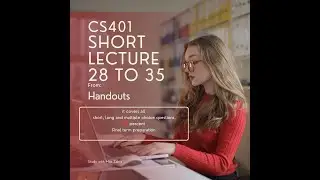 cs401 short lecture 28 to 35 | cs401 short lectures from highlighted handouts