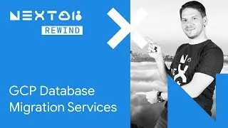 GCP Database Migration Services (Next Rewind '18)