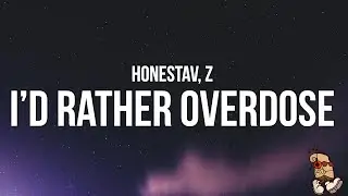 HONESTAV - I’d rather overdose (Lyrics) feat. Z