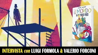 INTERVISTA A LUIGI FORMOLA E VALERIO FORCONI AUTORI DI IL MONDO IN UN PUNTO FISSO.