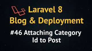 Laravel 8 Blog Tutorial up to Deployment  #46 Attaching Category Id to Post