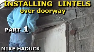 INSTALLING LINTELS or BEAMS (Part 1)Mike Haduck