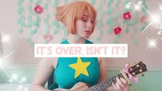 It's Over, Isn't It? COVER - Steven Universe