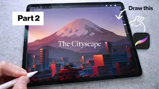 Procreate Drawing Tutorial - Painting Mt Fuji, The Cityscape [Part 2 of 3]