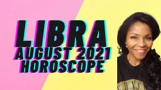 LIBRA ASTROLOGY HOROSCOPE FORECAST AUGUST 2021