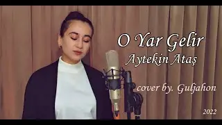 Guljahon - O Yar Gelir | Aytekin Atas - O Yar Gelir (Cover 2022)