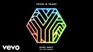 Years & Years - Eyes Shut (Tei Shi Remix)