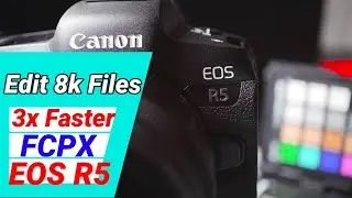 Canon EOS R5: How to Edit 8K Footage 3X Faster on Final Cut Pro FCPX