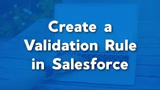 How to Create a Validation Rule in Salesforce | Salesforce Admin Tutorial | SalesforceAdmin Training