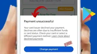 Google Play: Payment unsuccessful your card issuer declined your payment