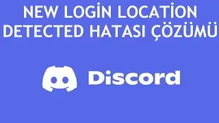 Discord New Login Location Detected Hatası Çözümü