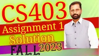 CS403 Assignment No.1 Fall 2023 100% Correct Complete Solution By Abid Farooq Bhutta.