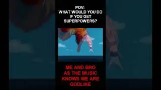 POV: What Would You Do If You Got Superpowers? 