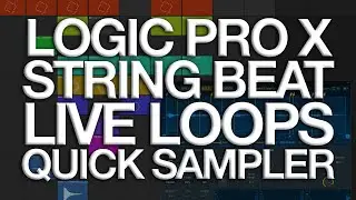 Logic Pro X - Building a STRING BEAT with Quick Sampler + Live Loops