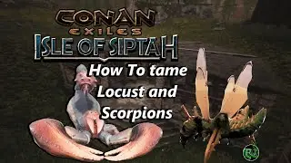 How to get Scorpions and Locust pets Conan Exiles Isle of Siptah EASY