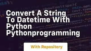 Convert a string to datetime with python pythonprogramming