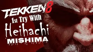 Tekken 8: Trying HEIHACHI for the FIRST TIME