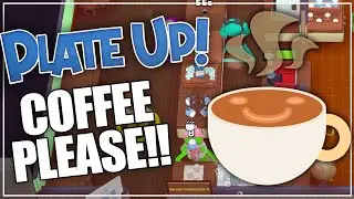 COFFEE PLEASE!!! - PlateUp Modded