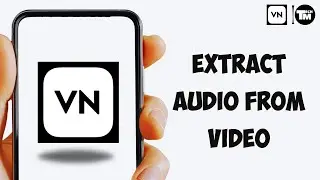 How to Extract Audio From Video in VN Video Editor | Get Audio From Video