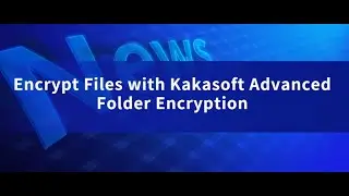 Encrypt Files with Kakasoft Advanced Folder Encryption