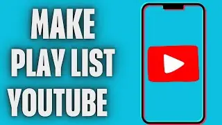 How To Make Playlists On YouTube