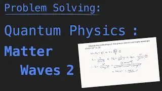 Problem Solving Physics - Quantum Physics, Matter Waves 2