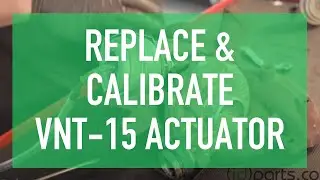 How to Replace & Calibrate Your VNT-15 Actuator