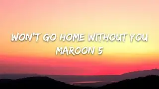 Maroon 5 – Won't Go Home Without You (Lyrics)