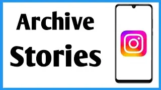 Instagram Archive Story | How To See Instagram Archive Stories