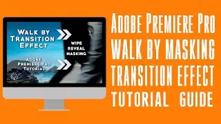 WALK BY MASKING ADOBE PREMIERE PRO TRANSITIONS EFFECTS TUTORIAL | SAM KOLDER CINEMATIC TRANSITIONS