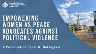 Empowering Women as Peace Advocates against Political Violence | Dr. Kiriloi Ingram