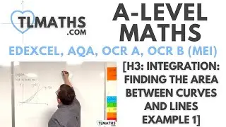 A-Level Maths: H3-11 [Integration: Finding the Area between Curves and Lines Example 1]