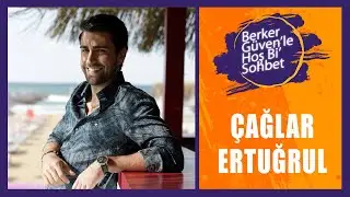 Berker Güvenle Hoş Bi Sohbet: Çağlar Ertuğrul