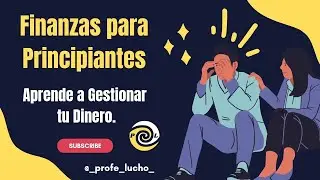 Finanzas para Principiantes / Aprende a Gestionar tu Dinero.