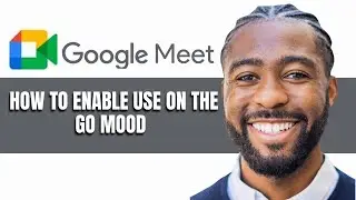 HOW TO ENABLE USE ON THE GO MOOD ON GOOGLE MEET