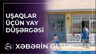 Uşaqlar üçün yay düşərgəsi əhəmiyyətlidirmi? / Xəbərin olsun