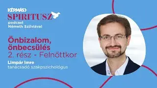 Önbizalom, önbecsülés 2. rész – Felnőttkor  | Spiritusz podcast 4. évad, 6. adás