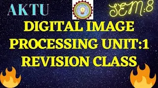 DIGITAL IMAGE PROCESSING UNIT:1 REVISION CLASS | AKTU FINAL YEAR EXAM 2020