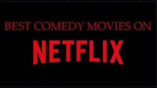 BEST Comedy Movies on Netflix