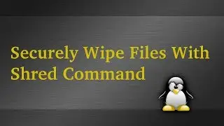 Securely Wipe Files With Linux Shred Command